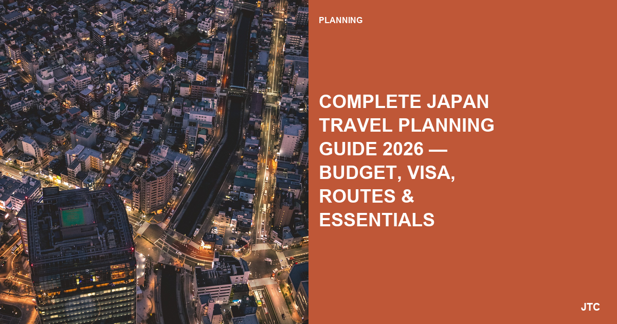 Complete Japan Travel Planning Guide 2026 — Budget, Visa, Routes & Essentials
